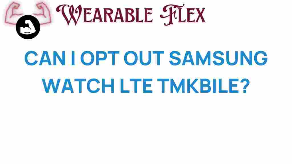 can-i-opt-out-samsung-watch-lte