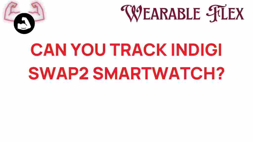 can-you-track-indigi-swap2-smartwatch
