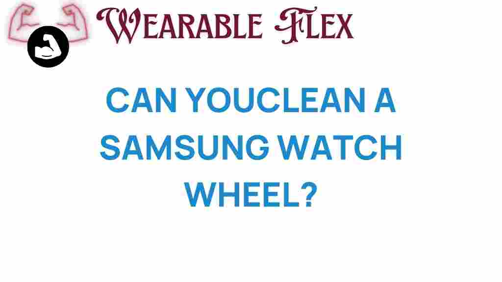 can-you-clean-a-samsung-watch-wheel
