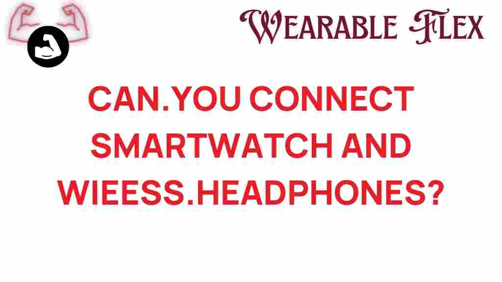 can-you-connect-smartwatches-wireless-headphones