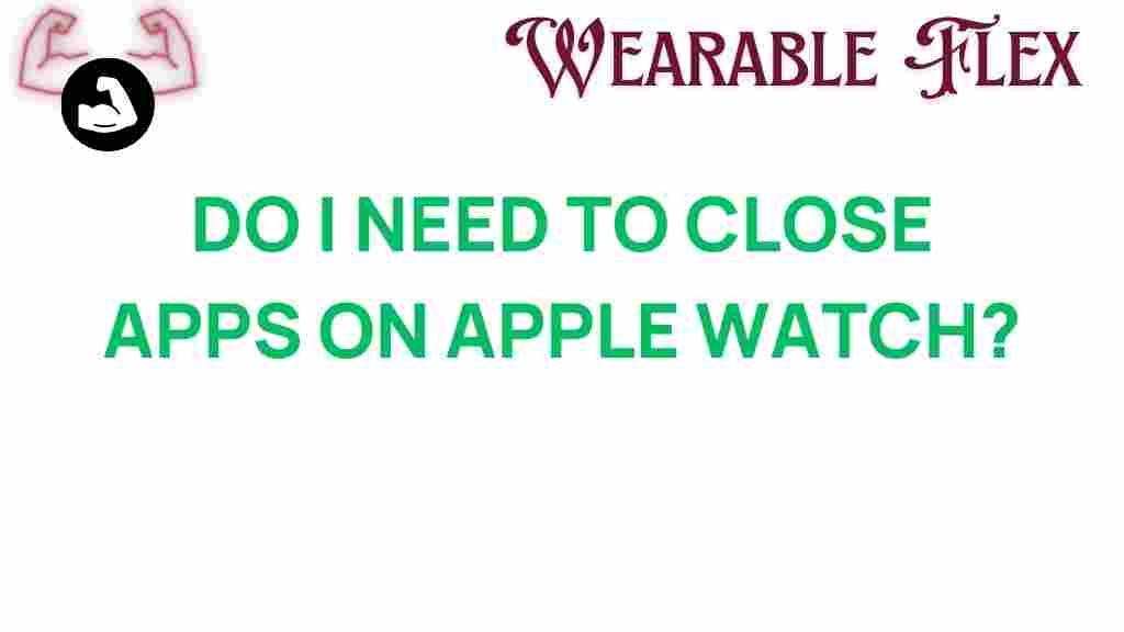 do-i-need-to-close-apps-on-apple-watch