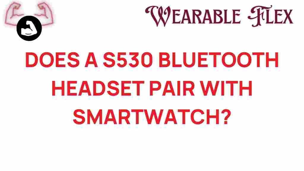 s530-bluetooth-headset-smartwatch-pairing