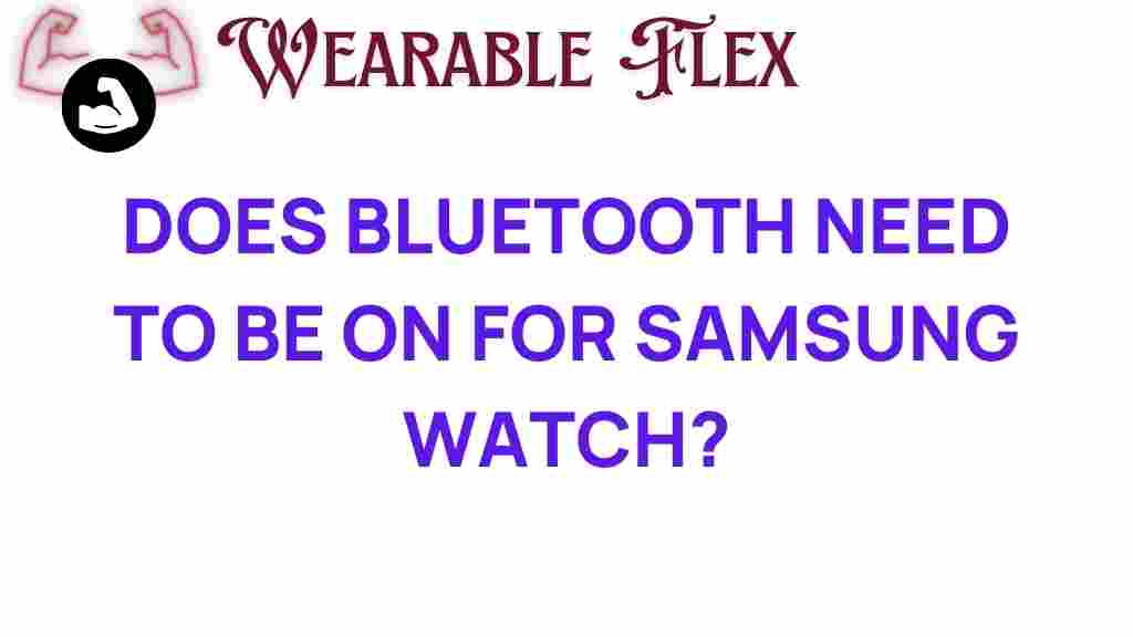 does-bluetooth-need-to-be-on-for-samsung-watch