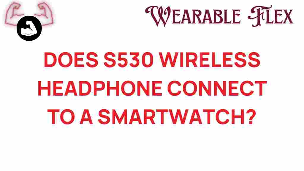 s530-wireless-headphone-smartwatch-compatibility
