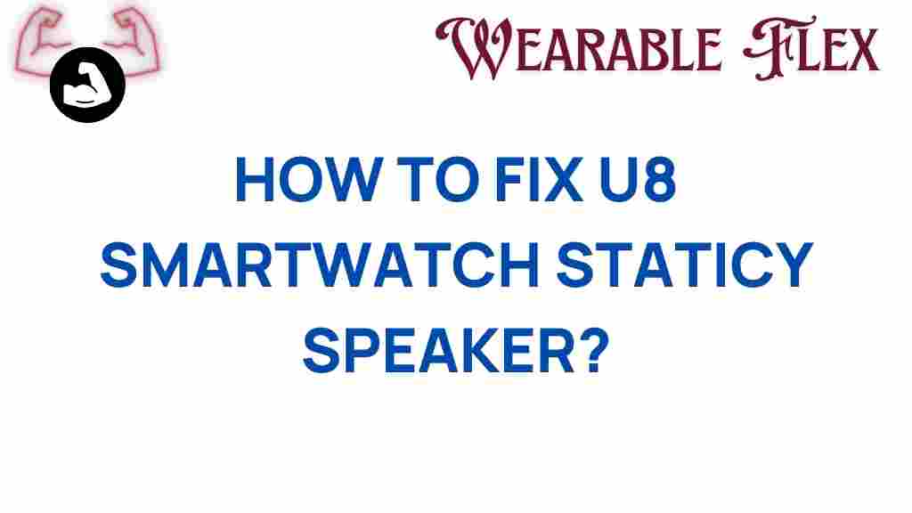 u8-smartwatch-static-speaker-fix