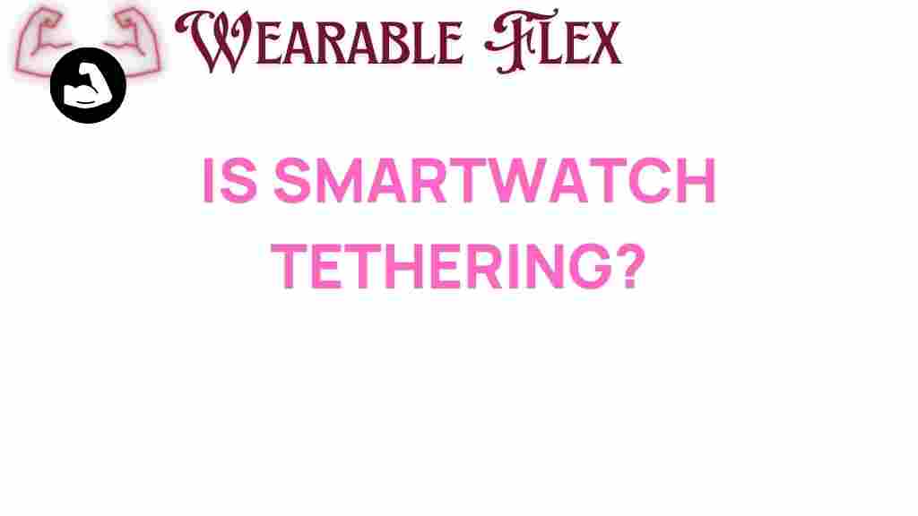 smartwatch-tethering-future-connectivity
