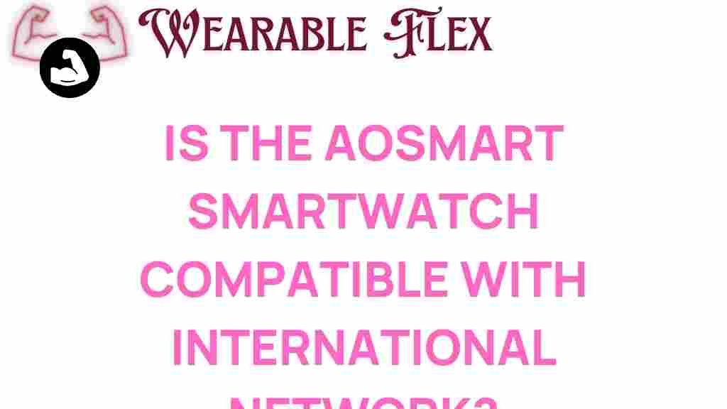 aosmart-smartwatch-international-network-compatibility