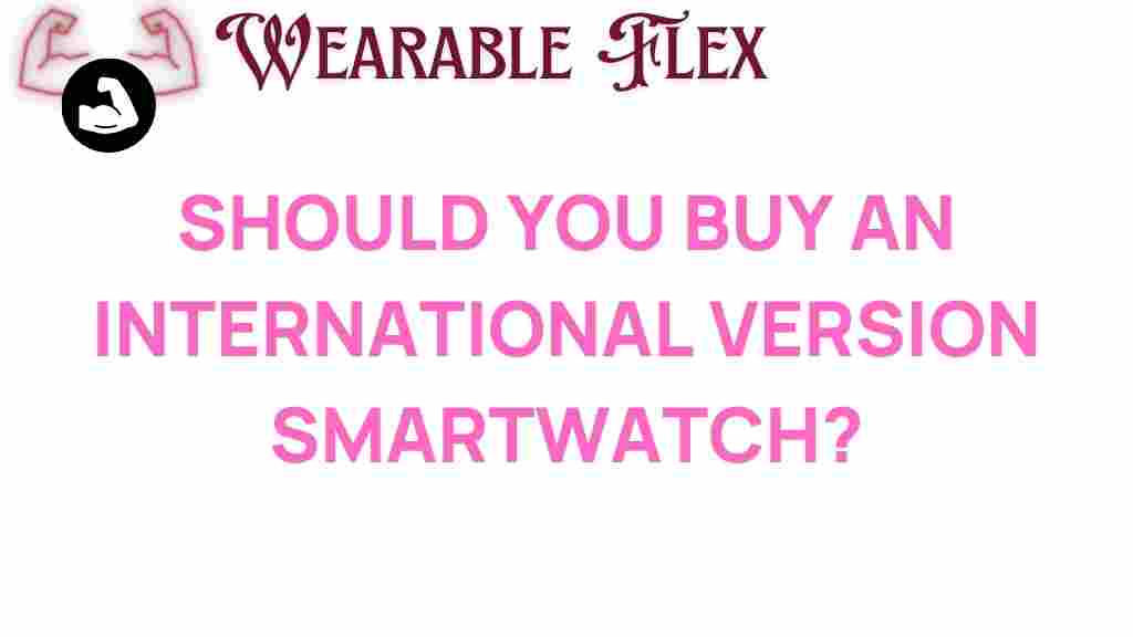 should-you-buy-international-version-smartwatch