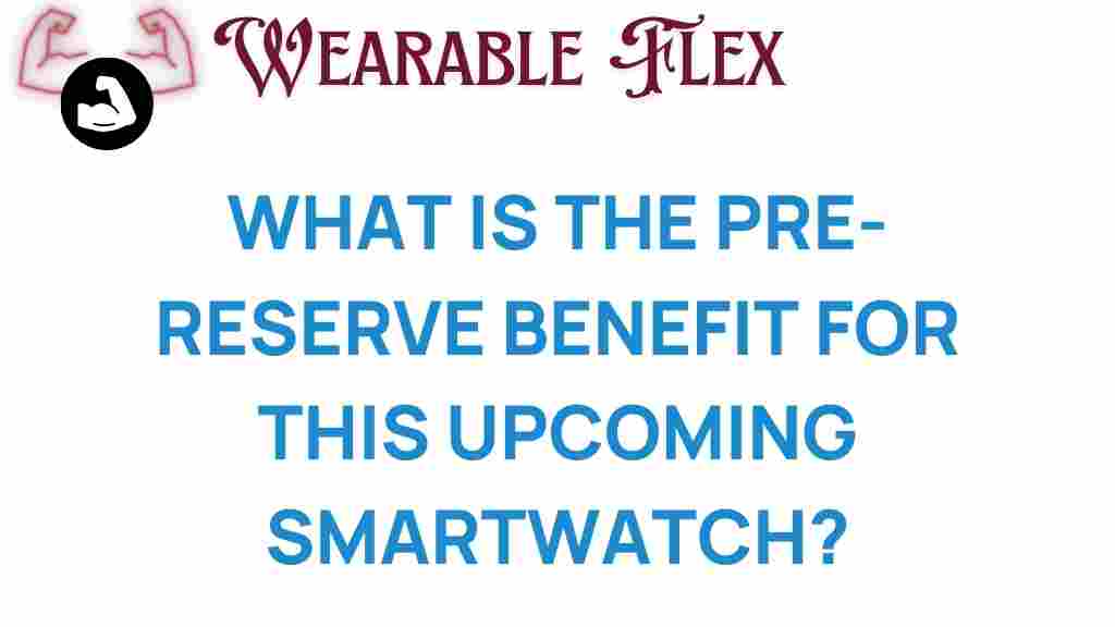 pre-reserve-smartwatch-benefit