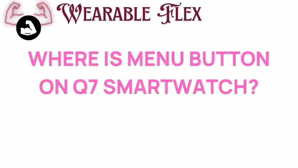 q7-smartwatch-menu-button-location